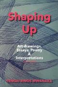 Shaping Up: Art drawings, Essays, Poetry and Interpretations