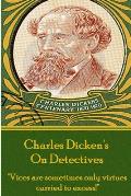 Charles Dicken's On Detectives: Vices are sometimes only virtures carried to excess!