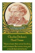 Charles Dickens' Hard Times: Have a heart that never hardens and a temper that never tires, and a touch that never hurts.