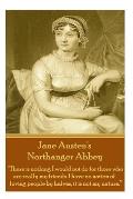 Jane Austen's Northanger Abbey: There is nothing I would not do for those who are really my friends. I have no notion of loving people by halves, it