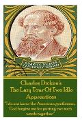 Charles Dickens? The Lazy Tour Of Two Idle Apprentices: I do not know the American gentleman, God forgive me for putting two such words together.