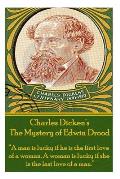 Charles Dickens' The Mystery of Edwin Drood: A man is lucky if he is the first love of a woman. A woman is lucky if she is the last love of a man.