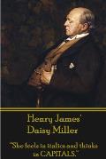 Henry James' Daisy Miller: She feels in italics and thinks in CAPITALS.