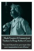 Mark Twain's A Connecticut Yankee In King Arthur's Court: You can't depend on your eyes when your imagination is out of focus.