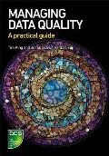 Managing Data Quality: A Practical Guide
