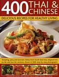 400 Thai & Chinese Delicious Recipes for Healthy Living Tempting Spicy & Aromatic Dishes from South East Asia Adapted Into No Fat & Low Fat Vers