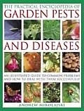 The Practical Encyclopedia of Garden Pests and Diseases: An Illustrated Guide to Common Problems and How to Deal with Them Successfully