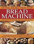 Getting the Best from Your Bread Machine: Step-By-Step Techniques and 50 Classic Recipes