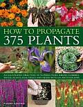 How to Propagate 375 Plants An Illustrated Directory