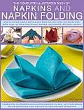 The Complete Illustrated Book of Napkins and Napkin Folding: How to Create Simple and Elegant Displays for Every Occasion, with More Than 150 Ideas fo