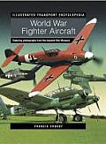 World War Fighter Aircraft (Illustrated Transport Encyclopedia): Featuring Photographs from the Imperial War Museum
