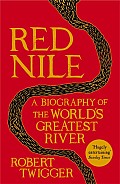 Red Nile a Biography of the Worlds Greatest River