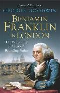 Benjamin Franklin in London The British Life of Americas Founding Father