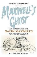 Maxwells Ghost An Epilogue to Gavin Maxwells Camusfearna
