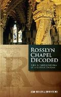 Rosslyn Chapel Decoded New Interpretations of a Gothic Enigma