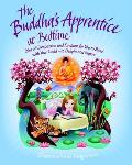 Buddhas Apprentice Tales of Compassion & Kindness for You to Read with Your Child To Delight & Inspire