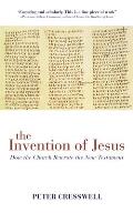 Invention of Jesus How the Church Rewrote the New Testament