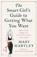 Smart Girls Guide to Getting What You Want How to be assertive with wit style & grace