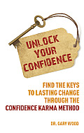 Unlock Your Confidence: Find the Keys to Lasting Change Through the Confidence-Karma Method