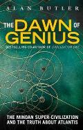 Dawn of Genius The Minoan Super Civilization & the Truth About Atlantis