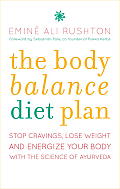 Body Balance Diet Plan Lose Weight Gain Energy & Feel Fantastic with the Science of Ayurveda