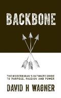 Backbone The Modern Mans Ultimate Guide to Purpose Passion & Power