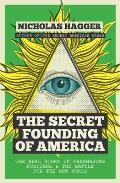 The Secret Founding of America: The Real Story of Freemasons, Puritans, & the Battle for the New World
