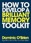 How to Develop a Brilliant Memory Toolkit Tips Tricks & Techniques to Remember Names Words Facts Figures Faces & Speeches