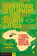 Agricultural Development and Food Security in Africa: The Impact of Chinese, Indian and Brazilian Investments
