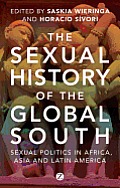 The Sexual History Of The Global South: Sexual Politics in Africa, Asia and Latin America