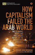 How Capitalism Failed the Arab World: The Economic Roots and Precarious Future of the Middle East Uprisings