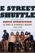E Street Shuffle The Glory Days of Bruce Springsteen & The E Street Band