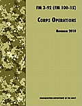 Corps Operations: The Official U.S. Army Field Manual FM 3-92 (FM 100-15), 26th November 2010 revision