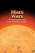 Mars Wars: The Rise and Fall of the Space Exploration Initiative