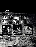 Managing the Moon Program: Lessons Learned from Apollo. Monograph in Aerospace History, No. 14, 1999.