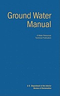 Ground Water Manual: A Guide for the Investigation, Development, and Management of Ground-Water Resources (A Water Resources Technical Publ