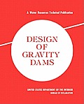 Design of Gravity Dams: Design Manual for Concrete Gravity Dams (A Water Resources Technical Publication)