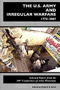 The U.S. Army and Irregular Warfare 1775-2007: Selected Papers from the 2007 Conference of Army Historians
