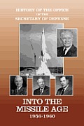 History of the Office of the Secretary of Defense, Volume IV: Into the Missile Age 1956-1960
