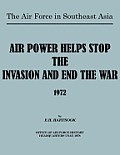 The Air Force in Southeast Asia: Air Power Helps Stop the Invasion and End the War 1972