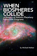 When Biospheres Collide: A History of NASA's Planetary Protection Programs (NASA History publication SP-2011-4234)