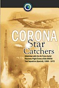 Corona Star Catchers: The Air Force Aerial Recovery Aircrews of the 6593d Test Squadron (Special), 1958-1972