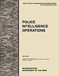 Police Intelligence Operations: The official U.S. Army Tactics, Techniques, and Procedures manual ATTP 3-39.20 (FM 3-19.50), July 2010