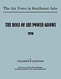 The Air Force in Southeast Asia: The Role of the Air Force Grows 1970