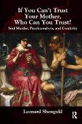 If You Can't Trust Your Mother, Who Can You Trust?: Soul Murder, Psychoanalysis and Creativity