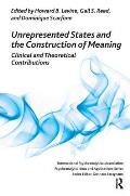 Unrepresented States and the Construction of Meaning: Clinical and Theoretical Contributions