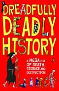 Dreadfully Deadly History A Mega Mix of Death Disease & Destruction