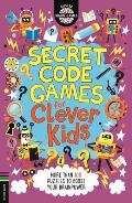 Secret Code Games for Clever Kids(r): More Than 100 Puzzles to Boost Your Brainpower