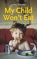 My Child Wont Eat How to Enjoy Mealtimes Without Worry
