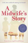 A Midwife's Story: Life, Love and Birth Among the Amish